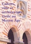 Cahors ville et architecture civile au Moyen Âge
