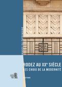 Rodez au XXe siècle. Les choix de la modernité.