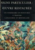 Signe particulier : oeuvre restaurée, un itinéraire en peintures à travers Languedoc et Roussillon